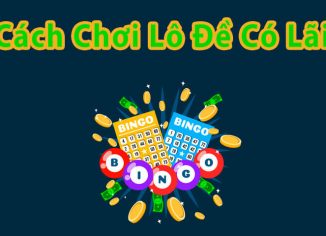 Cách chơi lô đề có lãi